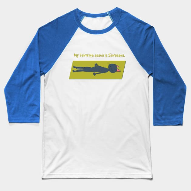 My favorite asana is Savasana Baseball T-Shirt by uncutcreations